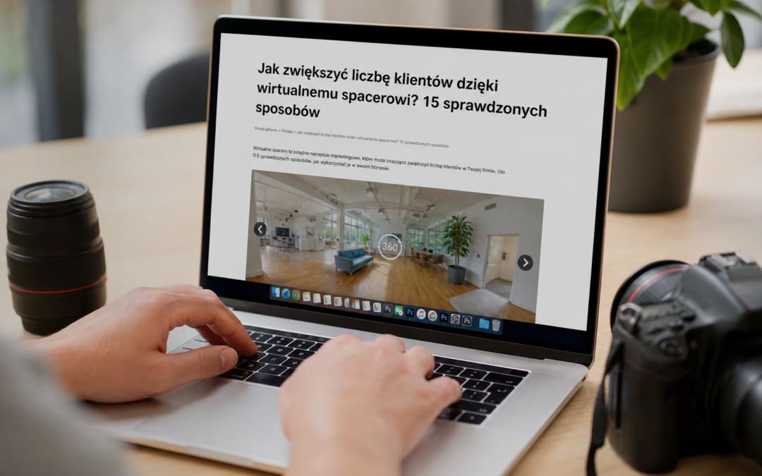 Jak zwiększyć liczbę klientów dzięki wirtualnemu spacerowi? 15 sprawdzonych sposobów